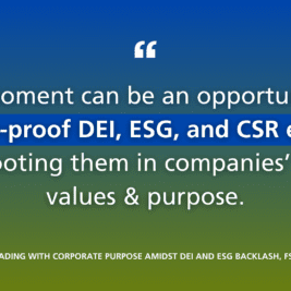 This moment can be an opportunity to future-proof DEI, ESG, and CSR efforts by rooting them in companies' core values and purpose.